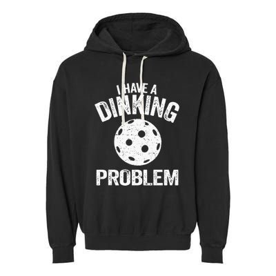 I Have A Dinking Problem Pickle Ball Jokes Funny Pickleball Garment-Dyed Fleece Hoodie