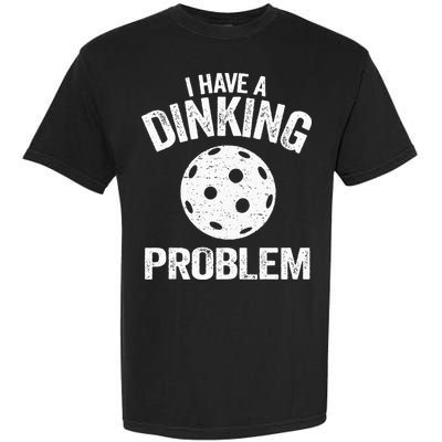I Have A Dinking Problem Pickle Ball Jokes Funny Pickleball Garment-Dyed Heavyweight T-Shirt