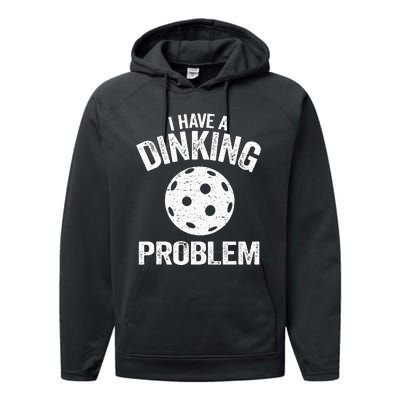 I Have A Dinking Problem Pickle Ball Jokes Funny Pickleball Performance Fleece Hoodie