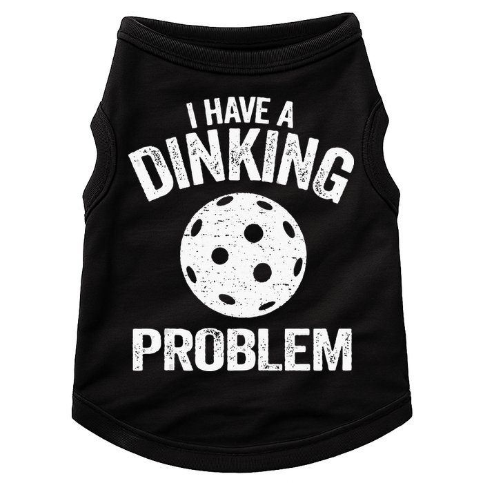I Have A Dinking Problem Pickle Ball Jokes Funny Pickleball Doggie Tank