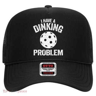 I Have A Dinking Problem Pickle Ball Jokes Funny Pickleball High Crown Mesh Back Trucker Hat