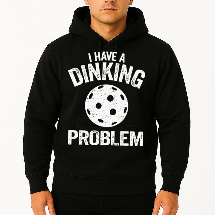 I Have A Dinking Problem Pickle Ball Jokes Funny Pickleball Hoodie