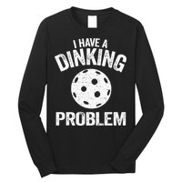 I Have A Dinking Problem Pickle Ball Jokes Funny Pickleball Long Sleeve Shirt