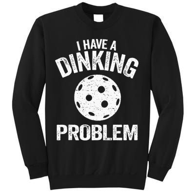 I Have A Dinking Problem Pickle Ball Jokes Funny Pickleball Sweatshirt
