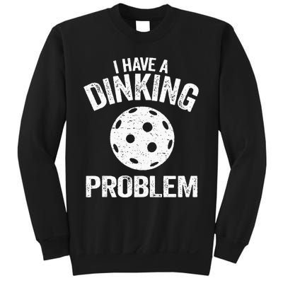 I Have A Dinking Problem Pickle Ball Jokes Funny Pickleball Sweatshirt