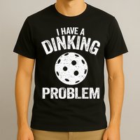 I Have A Dinking Problem Pickle Ball Jokes Funny Pickleball T-Shirt