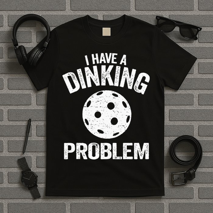 I Have A Dinking Problem Pickle Ball Jokes Funny Pickleball T-Shirt