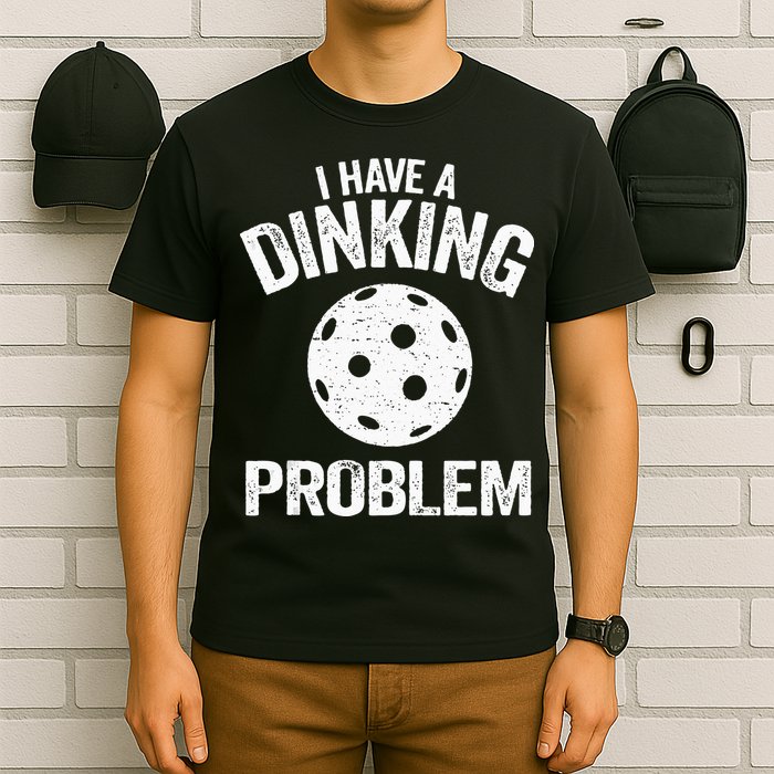 I Have A Dinking Problem Pickle Ball Jokes Funny Pickleball T-Shirt