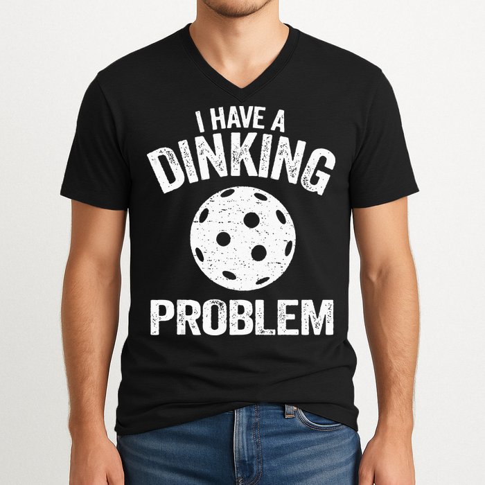 I Have A Dinking Problem Pickle Ball Jokes Funny Pickleball V-Neck T-Shirt