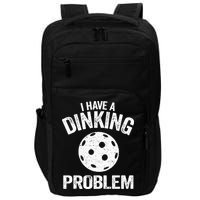 I Have A Dinking Problem Pickle Ball Jokes Funny Pickleball Impact Tech Backpack