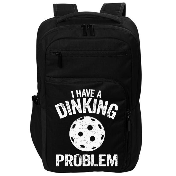 I Have A Dinking Problem Pickle Ball Jokes Funny Pickleball Impact Tech Backpack