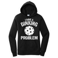 I Have A Dinking Problem Pickle Ball Jokes Funny Pickleball Women's Pullover Hoodie