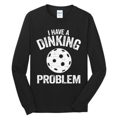 I Have A Dinking Problem Pickle Ball Jokes Funny Pickleball Tall Long Sleeve T-Shirt