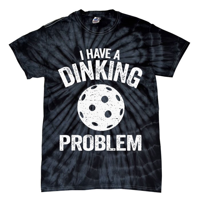 I Have A Dinking Problem Pickle Ball Jokes Funny Pickleball Tie-Dye T-Shirt