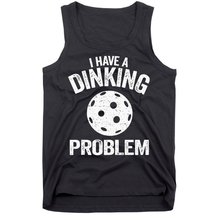 I Have A Dinking Problem Pickle Ball Jokes Funny Pickleball Tank Top