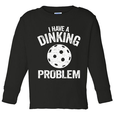 I Have A Dinking Problem Pickle Ball Jokes Funny Pickleball Toddler Long Sleeve Shirt