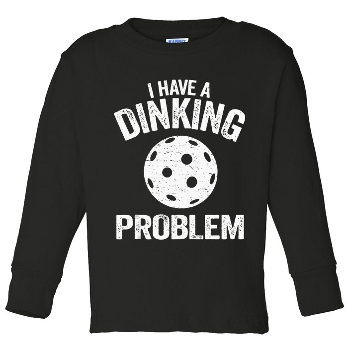 I Have A Dinking Problem Pickle Ball Jokes Funny Pickleball Toddler Long Sleeve Shirt
