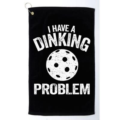 I Have A Dinking Problem Pickle Ball Jokes Funny Pickleball Golf Towel