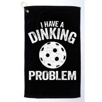 I Have A Dinking Problem Pickle Ball Jokes Funny Pickleball Golf Towel