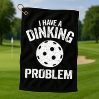 I Have A Dinking Problem Pickle Ball Jokes Funny Pickleball Golf Towel