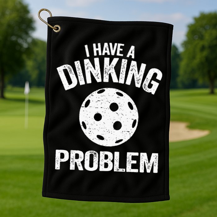I Have A Dinking Problem Pickle Ball Jokes Funny Pickleball Golf Towel