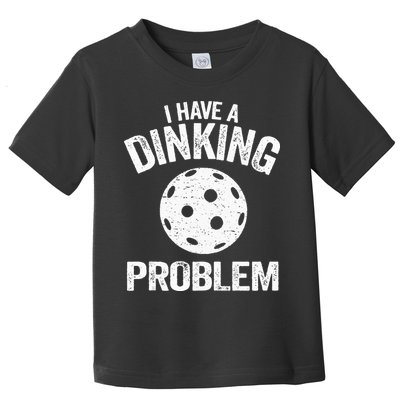 I Have A Dinking Problem Pickle Ball Jokes Funny Pickleball Toddler T-Shirt