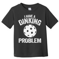 I Have A Dinking Problem Pickle Ball Jokes Funny Pickleball Toddler T-Shirt