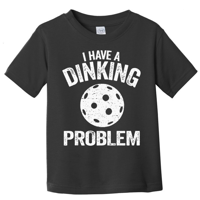 I Have A Dinking Problem Pickle Ball Jokes Funny Pickleball Toddler T-Shirt