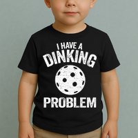 I Have A Dinking Problem Pickle Ball Jokes Funny Pickleball Toddler T-Shirt