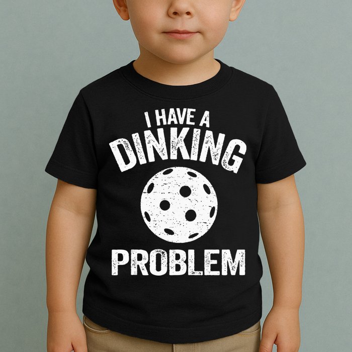 I Have A Dinking Problem Pickle Ball Jokes Funny Pickleball Toddler T-Shirt