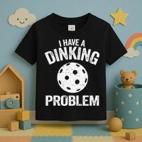 I Have A Dinking Problem Pickle Ball Jokes Funny Pickleball Toddler T-Shirt
