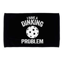 I Have A Dinking Problem Pickle Ball Jokes Funny Pickleball Microfiber Hand Towel