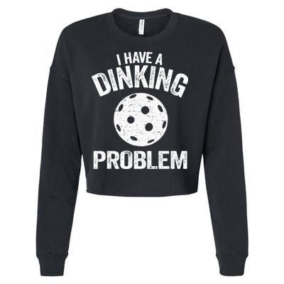 I Have A Dinking Problem Pickle Ball Jokes Funny Pickleball Cropped Pullover Crew