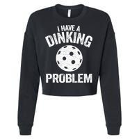 I Have A Dinking Problem Pickle Ball Jokes Funny Pickleball Cropped Pullover Crew