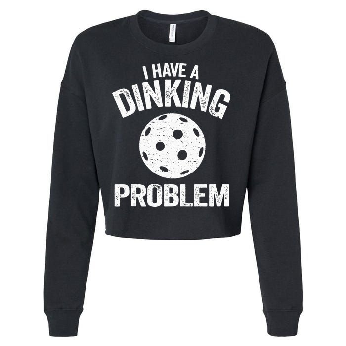 I Have A Dinking Problem Pickle Ball Jokes Funny Pickleball Cropped Pullover Crew