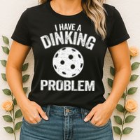 I Have A Dinking Problem Pickle Ball Jokes Funny Pickleball Womens T-Shirt