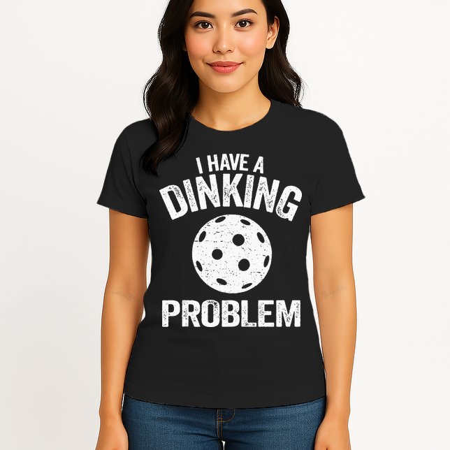 I Have A Dinking Problem Pickle Ball Jokes Funny Pickleball Womens T-Shirt