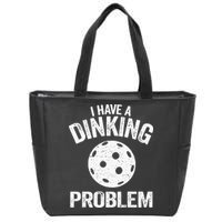 I Have A Dinking Problem Pickle Ball Jokes Funny Pickleball Zip Tote Bag