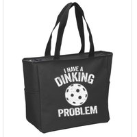 I Have A Dinking Problem Pickle Ball Jokes Funny Pickleball Zip Tote Bag