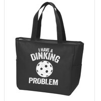 I Have A Dinking Problem Pickle Ball Jokes Funny Pickleball Zip Tote Bag