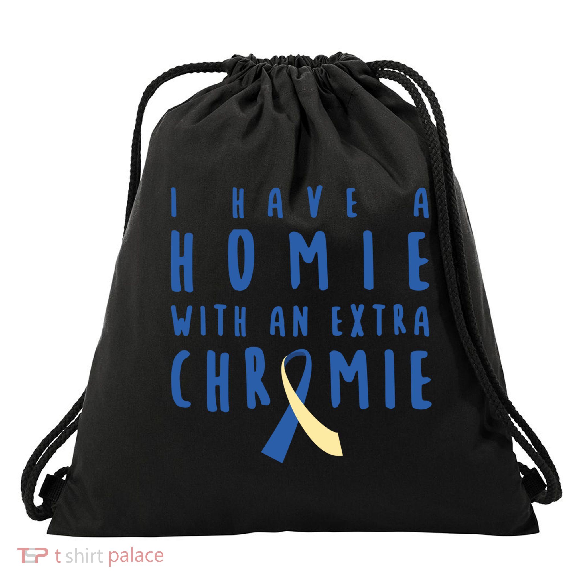 I Have A Homie With An Extra Chromie Down Syndrome Awareness Cool Gift Drawstring Bag