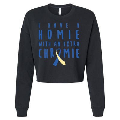 I Have A Homie With An Extra Chromie Down Syndrome Awareness Cool Gift Cropped Pullover Crew
