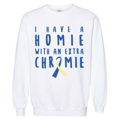 I Have A Homie With An Extra Chromie Down Syndrome Awareness Cool Gift Garment-Dyed Sweatshirt