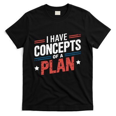 I Have A Concept Of A Plan Trump T-Shirt