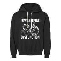 I Have A Reptile Dysfunction Snake Lover Reptiles Zoology Garment-Dyed Fleece Hoodie