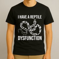 I Have A Reptile Dysfunction Snake Lover Reptiles Zoology T-Shirt