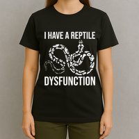 I Have A Reptile Dysfunction Snake Lover Reptiles Zoology T-Shirt