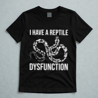 I Have A Reptile Dysfunction Snake Lover Reptiles Zoology T-Shirt