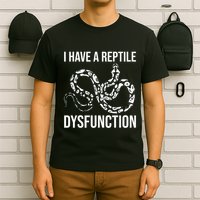 I Have A Reptile Dysfunction Snake Lover Reptiles Zoology T-Shirt