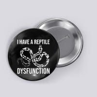 I Have A Reptile Dysfunction Snake Lover Reptiles Zoology Button